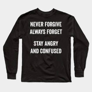 Never Forgive Always Forget Long Sleeve T-Shirt